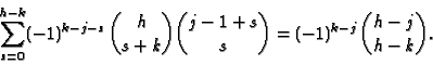 \begin{displaymath}
\sum_{s=0}^{h-k} (-1)^{k-j-s} \binom{h}{s+k} \binom{j-1+s}{s} =
(-1)^{k-j}\binom{h-j}{h-k}.
\end{displaymath}